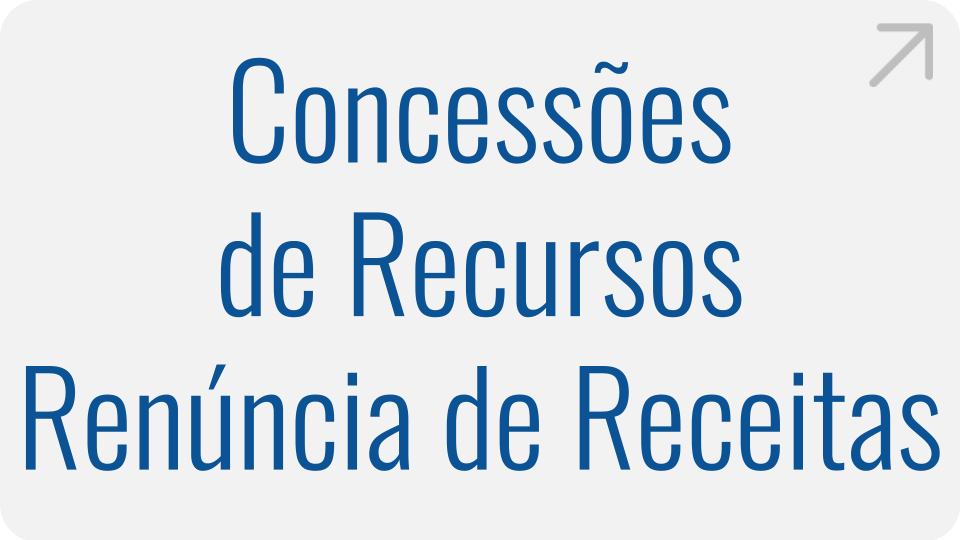 Concessões de Recursos | Renúncia de Receitas Concessões de Recursos | Renúncia de Receitas
