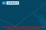 A un año del comienzo de la pandemia: Continuidad educativa y evaluación en América Latina y el Caribe en 2021
