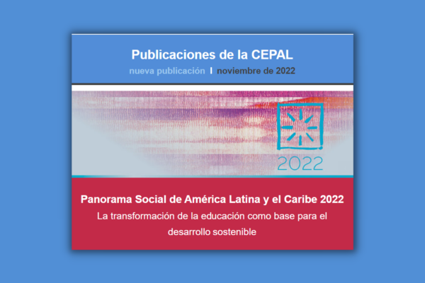 Panorama Social de América Latina y el Caribe 2022: la transformación de la educación como base para el desarrollo sostenible Informes periódicos