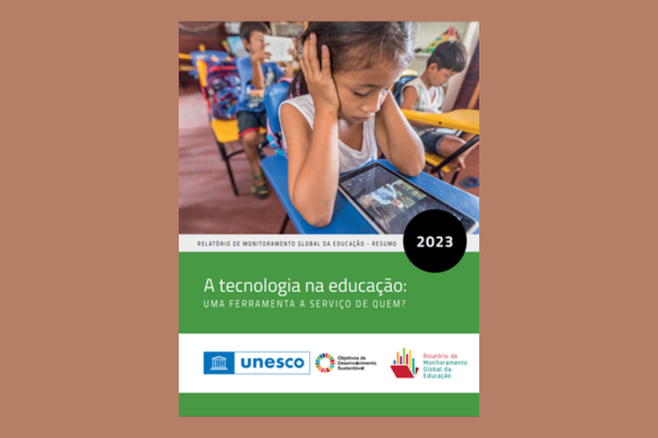 Relatório de Monitoramento Global da Educação, resumo, 2023:  A tecnologia na educação: uma ferramenta a serviço de quem?     Download